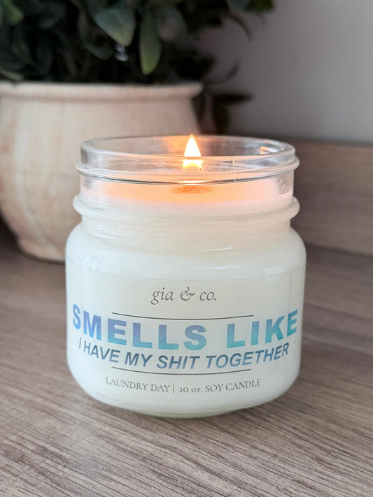 Smells Like I Have My Shit Together Candle