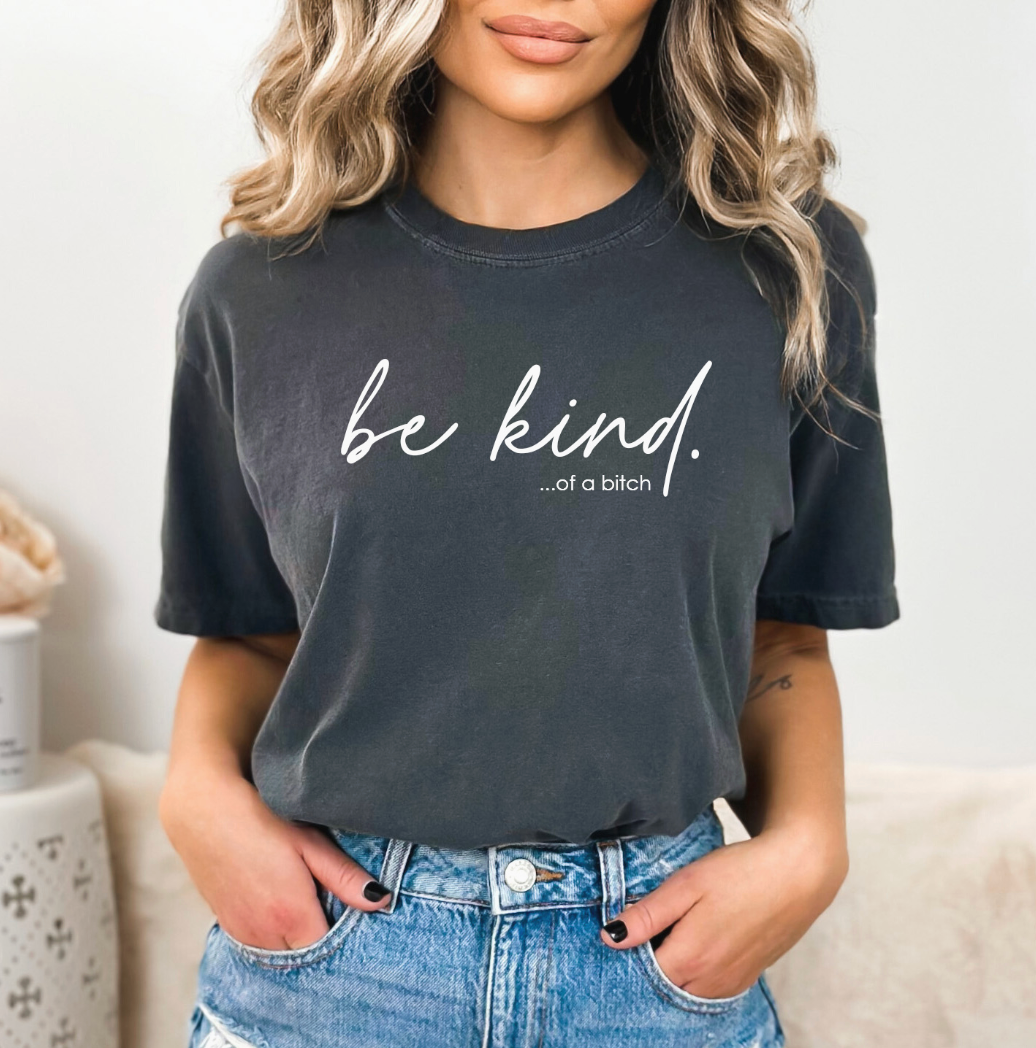 Be Kind of A Bitch T Shirt