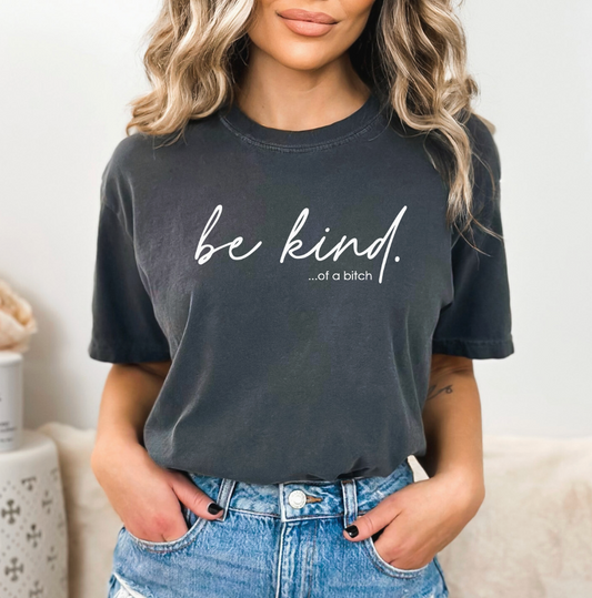 Be Kind of A Bitch T Shirt